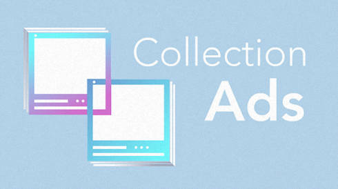 Collection Ads: Grab People’s Attention on Facebook