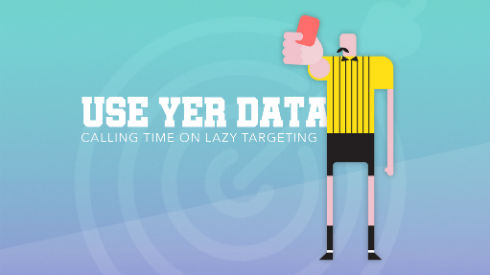 Use Yer Data: Calling Time on Lazy Targeting