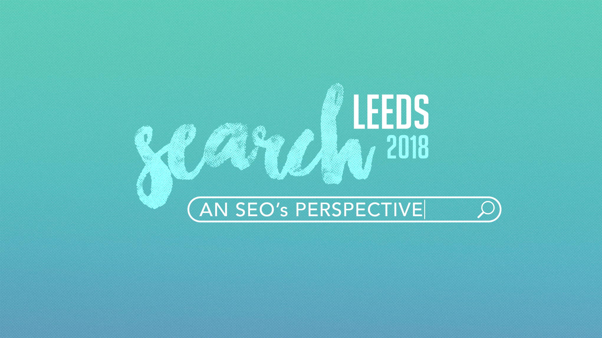 SearchLeeds 2018 – An SEO’s Perspective