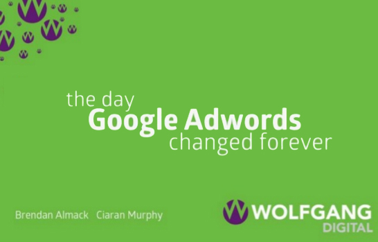 The Day Google AdWords Changed Forever - Friends of Search Slides