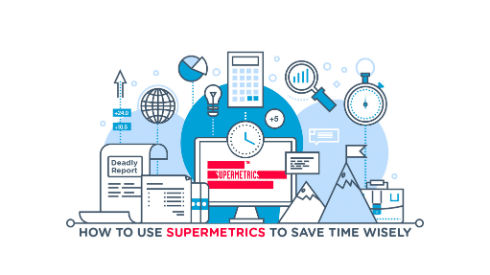 How To Use Supermetrics To Spend Time Wisely